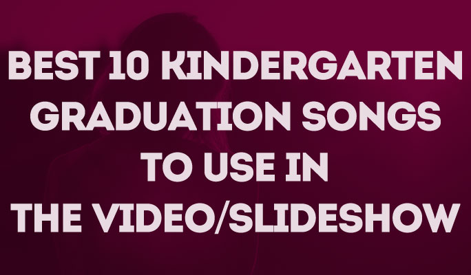 Beste 10 Kindergarten Abschluss-Lieder für das Erstellen von Abschluss-Diashow oder -video